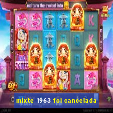 mixte 1963 foi cancelada